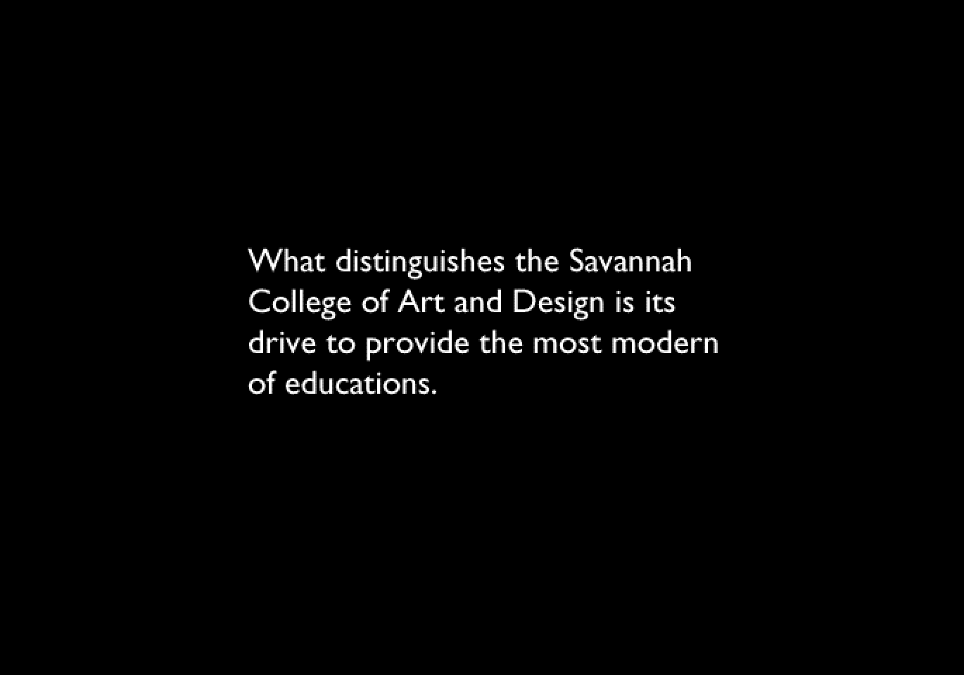 “What distinguishes the Savannah College of Art and Design is its drive to provide the most modern of educations.”