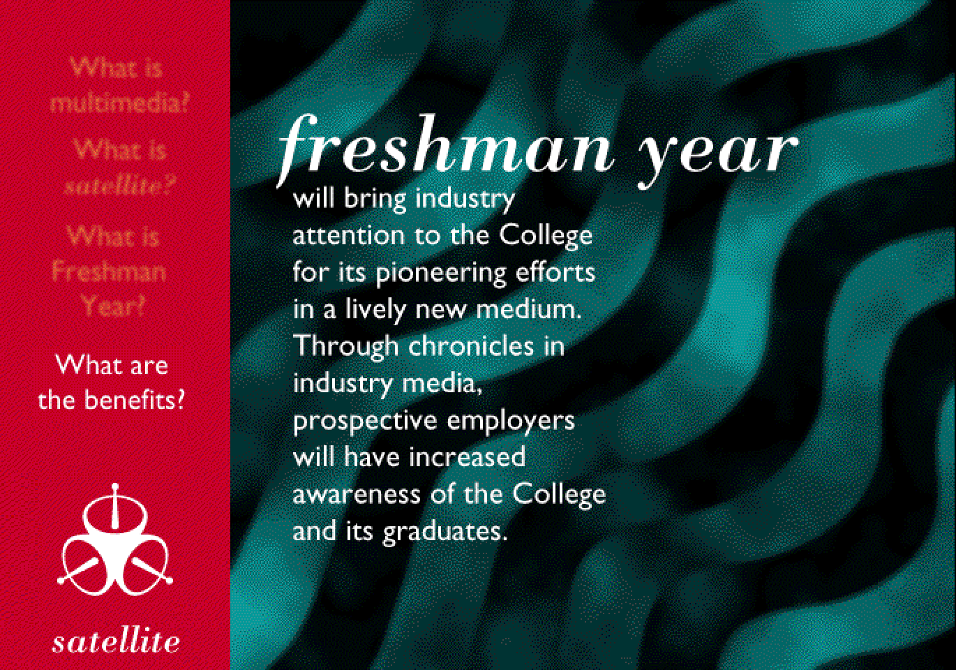 “Freshman year will bring industry attention to the College for its pioneering efforts in a lively new medium. Through chronicles in industry media, prospective employers will have increased awareness of the College and its graduates,” over teal waves