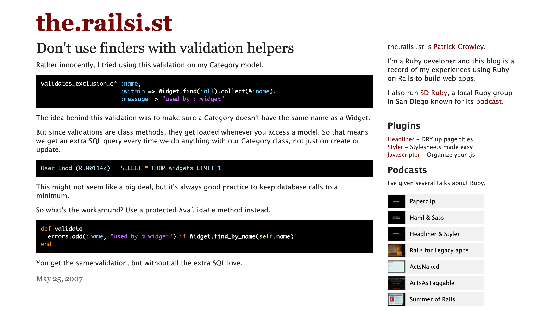 The the.railsi.st post “Don’t use finders with validation helpers,” with a validation and the SQL it runs