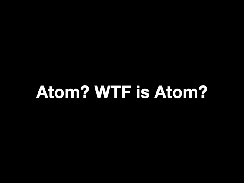 Title slide for Atom? WTF Is Atom?