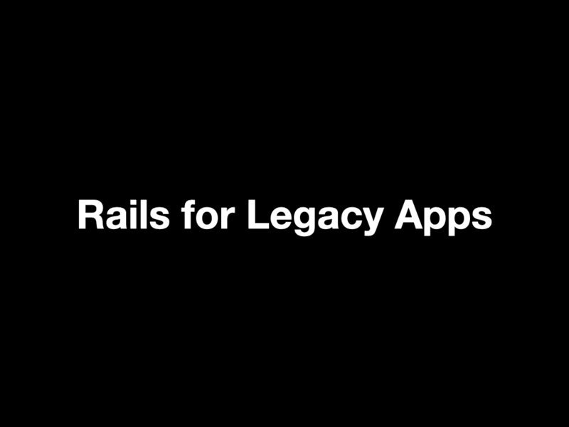 Title slide for Rails for Legacy Apps